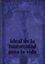Ideal de la humanidad para la vida - Karl Christian Friedrich Krause