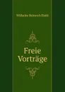 Freie Vortrage - Wilhelm Heinrich Riehl