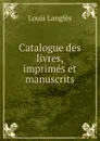 Catalogue des livres, imprimes et manuscrits - Louis Langlès