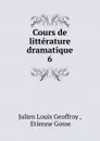 Cours de litterature dramatique. 6 - Julien Louis Geoffroy