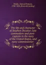 The life and character of Stephen Decatur; late commodore and port-captain in the navy of the United States, and navy-commissioner: - Samuel Putnam Waldo