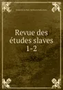 Revue des etudes slaves. 1-2 - 