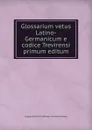 Glossarium vetus Latino-Germanicum e codice Trevirensi primum editum - August Heinrich Hoffmann von Fallersleben