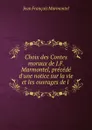Choix des Contes moraux de J.F. Marmontel, precede d.une notice sur la vie et les ouvrages de l . - Jean François Marmontel