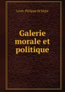 Galerie morale et politique - Louis-Philippe de Ségur