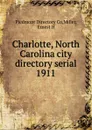 Charlotte, North Carolina city directory serial. 1911 - Piedmont Directory Co