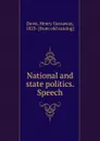 National and state politics. Speech - Henry Gassaway Davis