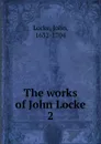 The works of John Locke. 2 - John Locke