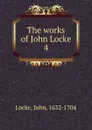 The works of John Locke. 4 - John Locke