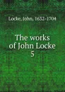 The works of John Locke. 5 - John Locke