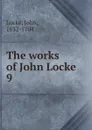 The works of John Locke. 9 - John Locke