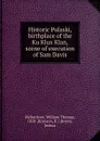 Historic Pulaski, birthplace of the Ku Klux Klan, scene of execution of Sam Davis - William Thomas Richardson