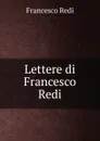 Lettere di Francesco Redi - Francesco Redi