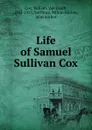 Life of Samuel Sullivan Cox - William van Zandt Cox