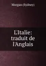 L.Italie: traduit de l.Anglais - Morgan Sydney