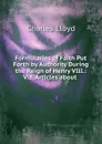 Formularies of Faith Put Forth by Authority During the Reign of Henry VIII.: Viz. Articles about . - Charles Lloyd