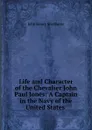 Life and Character of the Chevalier John Paul Jones: A Captain in the Navy of the United States . - John Henry Sherburne