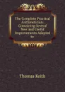The Complete Practical Arithmetician: Containing Several New and Useful Improvements Adapted to . - Thomas Keith