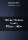The molluscan family Planorbidae - Frank Collins Baker