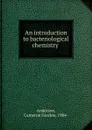 An introduction to bacteriological chemistry - Cameron Gordon Anderson