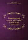 Departmental records, 1822-1845. Tomos I-III, 1822-1825 - Thomas Savage