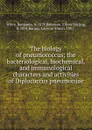 The biology of pneumococcus; the bacteriological, biochemical, and immunological characters and activities of Diplococcus pneumoniae - Benjamin White