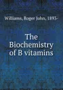 The Biochemistry of B vitamins - Roger John Williams