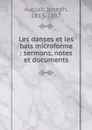 Les danses et les bals microforme : sermons, notes et documents - Joseph Auclair