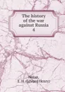 The history of the war against Russia. 4 - Edward Henry Nolan