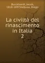 La civilta del rinascimento in Italia. 2 - Jacob Burckhardt