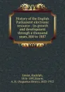 History of the English Parliament electronic resource : its growth and development through a thousand years, 800 to 1887 - Rudolph Gneist
