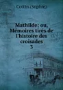 Mathilde; ou, Memoires tires de l.histoire des croisades. 3 - Cottin Sophie