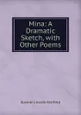 Mina: A Dramatic Sketch, with Other Poems - Sumner Lincoln Fairfield