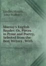 Murray.s English Reader: Or, Pieces in Prose and Poetry, Selected from the Best Writers . With . - Lindley Murray