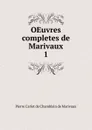 OEuvres completes de Marivaux. 1 - Pierre Carlet de Chamblain de Marivaux