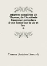 OEuvres completes de Thomas, de l.Academie francaise: preoedees d.une notice sur la vie et les . 6 - Thomas Antoine Léonard