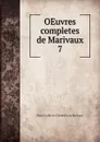 OEuvres completes de Marivaux. 7 - Pierre Carlet de Chamblain de Marivaux