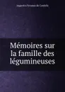 Memoires sur la famille des legumineuses - Augustin-Pyramus de Candolle