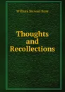 Thoughts and Recollections - William Stewart Rose