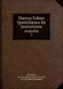 Marcus Fabius Quintilianus De institutione oratoria. 7 - Jean Joseph François Dussault Quintilian