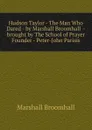 Hudson Taylor - The Man Who Dared - by Marshall Broomhall  - brought by The School of Prayer Founder - Peter-John Parisis - Marshall Broomhall