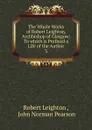 The Whole Works of Robert Leighton, Archbishop of Glasgow: To which is Prefixed a Life of the Author. 3 - Robert Leighton