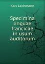 Specimina linguae francicae in usum auditorum - Karl Lachmann