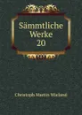 Sammtliche Werke. 20 - C.M. Wieland