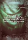 Recherches sur la nationalite, l.esprit des peuples allemands et les institutions qui seraient . - Johann Friedrich L. C. Jahn