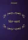 Ver-vert - Gresset