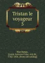 Tristan le voyageur. 5 - Louis Antoine François de Marchangy