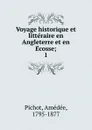 Voyage historique et litteraire en Angleterre et en Ecosse;. 1 - Amédée Pichot