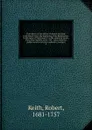 The history of the affairs of church and state in Scotland : from the beginning of the Reformation in the reign of King James V. to the retreat of Queen Mary into England, anno 1568 : taken from the public records and other authentic vouchers. 3 - Robert Keith