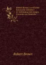 Robert Brown.s vermischte botanische Schriften: In Verbindung mit einigen Freunden ins Deutsche . 3 - Robert Brown
